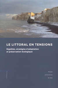 Salvador Juan et Stéphane Corbin - Le littoral en tensions - Rigidités, stratégies d'adaptation et préservation écologique.