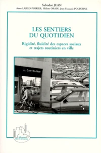 Les Sentiers Du Quotidien. Rigidite, Fluidite Des Espaces Sociaux Et Trajets Routiniers En Ville