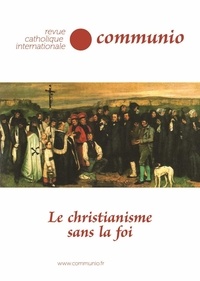 Christophe Bourgeois et Jean-Robert Armogathe - Communio N° 276, juillet-août 2021 : Le christianisme sans la foi.