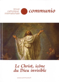 Jean-Robert Armogathe - Communio Tome 280, mars-avril 2022 : Le Christ, icône du Dieu invisible.