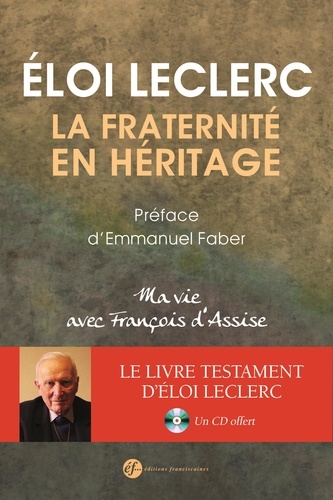 Eloi Leclerc - La fraternité en héritage - Ma vie avec François d'Assise. 1 CD audio