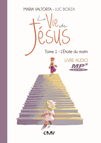 Maria Valtorta et Luc Borza - La vie de Jésus - Tome 1, L'étoile du matin. 1 CD audio MP3