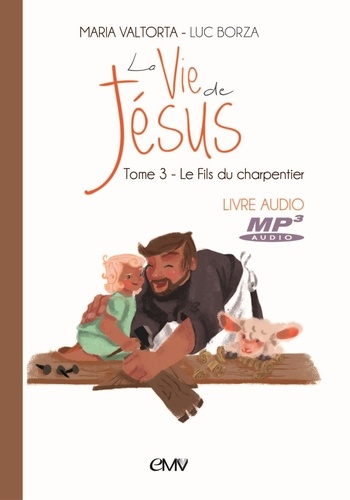 Maria Valtorta - La vie de Jésus - Tome 3, Le fils du charpentier. 1 CD audio MP3
