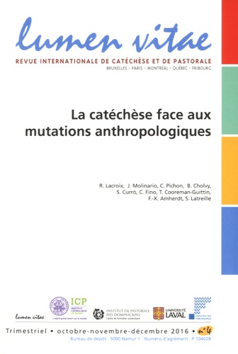 Roland Lacroix - Lumen Vitae N° 4, octobre-novembre-décembre 2016 : La catéchèse face aux mutations anthropologiques.