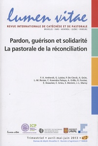 Henri Derroitte - Lumen Vitae Volume 68, N° 2, juin 2013 : Pardon, guérison et solidarité - La pastorale de la réconciliation.