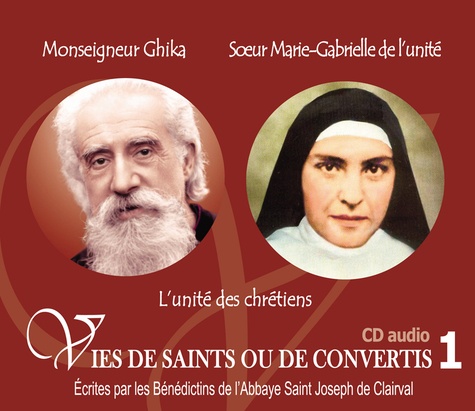  Rassemblement à son image - Monseigneur Ghika et Soeur Marie-Gabrielle de l'unité - L'unité des chrétiens. 1 CD audio