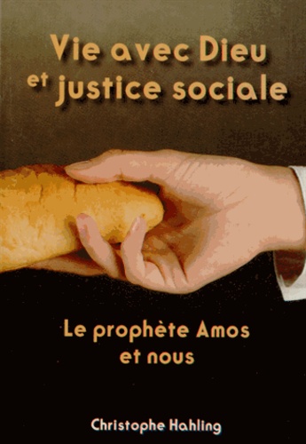 Christophe Hahling - Vie avec Dieu et justice sociale - Le prophète Amos et nous.