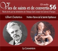 Saint Joseph de Clairval Bénédictins de l´Abbaye - Vies de saints et de convertis Tome 56 : Gilbert Chesterton - Notre-Dame de la Sainte Espérance. 1 CD audio