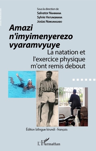 Salvator Nahimana et Sylvie Hatungimana - Amazi n'imyimenyerezo vyaramvyuye - La natation et l'exercice physique m'ont remis debout - Edition bilingue kirundi-français.