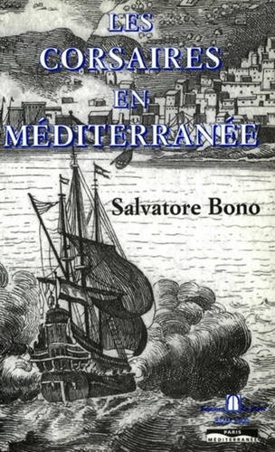 Salvatore Bono - Les corsaires en méditerranée.