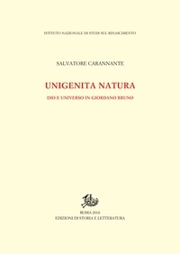 Salvatore Carannante - Unigenita natura - Dio e universo in Giordano Bruno.