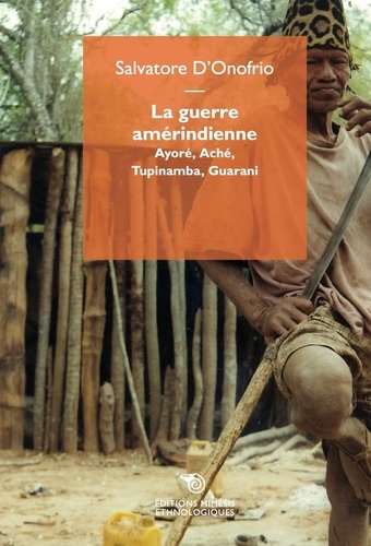 Salvatore D'Onofrio - La guerre amérindienne - Ayoré, Aché, Tupinamba, Guaranì.