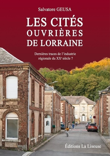 Salvatore Geusa - Les cités ouvrières de Lorraine - Dernières traces de l'industrie régionale du XXe siècle ?.