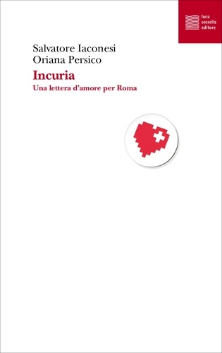 Salvatore Iaconesi et Oriana Persico - Incuria - Una lettera d’amore per Roma.