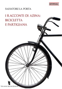 Salvatore La Porta - I racconti di Azina: bicicletta e partigiana.