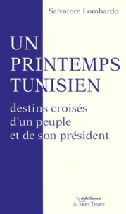 Salvatore Lombardo - UN PRINTEMPS TUNISIEN. - Destins croisés d'un peuple et de son président.