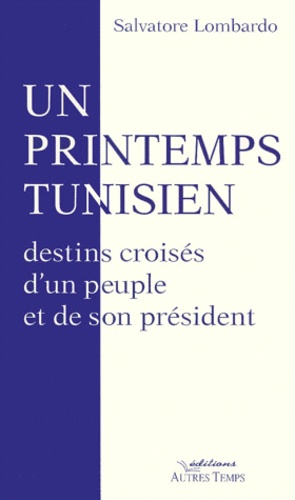 UN PRINTEMPS TUNISIEN.. Destins croisés d'un peuple et de son président