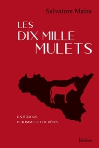 Salvatore Maira - Les dix mille mulets - Un roman d'hommes et de bêtes.