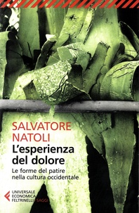 Salvatore Natoli - L'esperienza del dolore - Le forme del patire nella cultura occidentale.