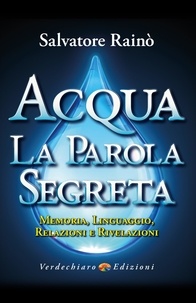 Salvatore Rainò - Acqua. La Parola Segreta - Memoria, Linguaggio,  Relazioni e Rivelazioni.