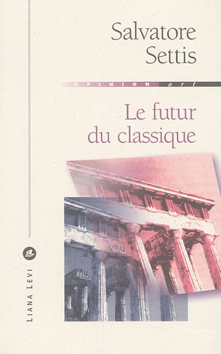 Salvatore Settis - Le futur du classique.