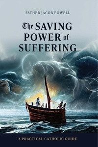 Salve Regina Media et  Fr. Jacob Powell - The Saving Power of Suffering.