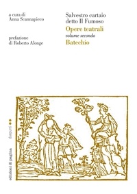 Salvestro Cartaio et Anna Scannapieco - Opere teatrali. Vol. II (Batechio). Salvestro cartaio detto il Fumoso.
