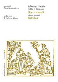 Opere teatrali. Vol. II (Batechio). Salvestro cartaio detto il Fumoso
