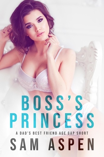 Sam Aspen - Boss's Princess: A Dad's Best Friend Age Gap Short - His Princess, #1.