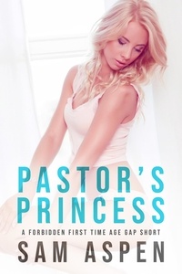  Sam Aspen - Pastor's Princess: A Forbidden First Time Age Gap Short - His Princess, #2.