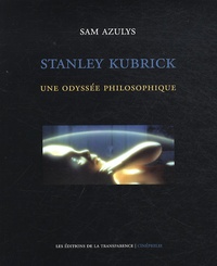 Sam Azulys - Stanley Kubrick - Une odyssée philosophique.