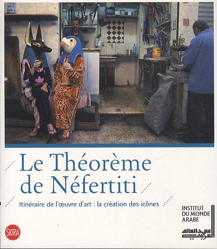 Sam Bardaouil et Till Fellrath - Le théoreme de Néfertiti - Itinéraire de l'oeuvre d'art : la création des icônes.