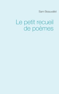 Sam Beauvallet - Le petit recueil de poèmes.
