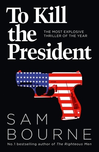 Sam Bourne - To Kill the President.