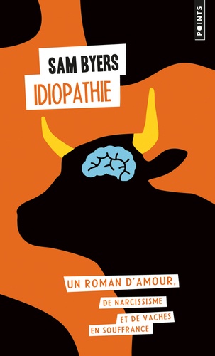 Sam Byers - Idiopathie, un roman d'amour, de narcissisme et de vaches en souffrance.