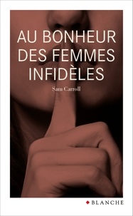 Sam Carroll - Au bonheur des femmes infidèles.