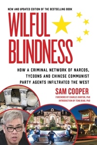 Sam Cooper et Dr. Teng Ba LLB PhD Biao - Wilful Blindness - How a network of narcos, tycoons and CCP agents infiltrated the West.