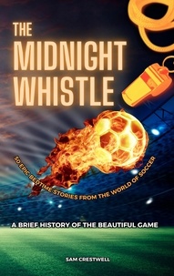  Sam Crestwell - The Midnight Whistle: 50 Epic Bedtime Stories From The World Of Soccer.
