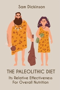  Sam Dickinson - The Paleolithic Diet Its Relative Effectiveness  For Overall Nutrition.