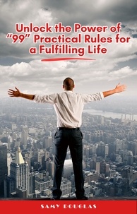  Sam Douglas - Unlock The Power Of “99” Practical Rules for A Fulfilling Life.
