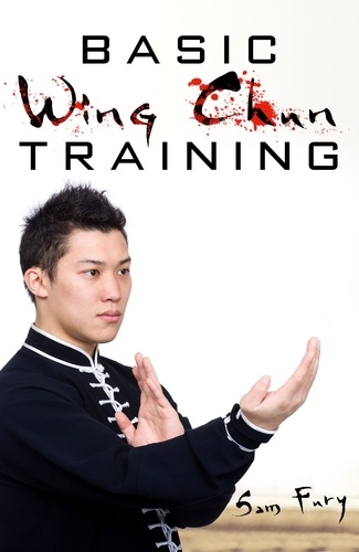  Sam Fury - Basic Wing Chun Training: Wing Chun For Street Fighting and Self Defense - Self-Defense.