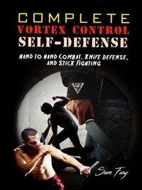  Sam Fury - Complete Vortex Control Self-Defense: Hand to Hand Combat, Knife Defense, and Stick Fighting - Self-Defense, #6.