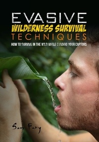  Sam Fury - Evasive Wilderness Survival Techniques - Escape, Evasion, and Survival.