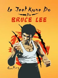 Le Jeet Kune Do de Bruce Lee: Stratégies d’Entraînement et de Combat Jeet Kune Do