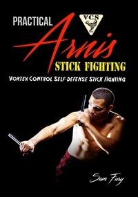  Sam Fury - Practical Arnis Stick Fighting: Vortex Control Stick Fighting for Self-Defense - Self-Defense.
