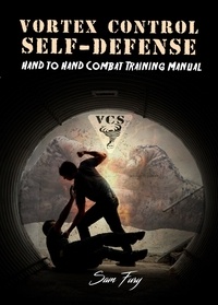  Sam Fury - Vortex Control Self-Defense: Hand to Hand Combat Training Manual - Self-Defense.