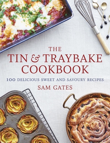 The Tin &amp; Traybake Cookbook. 100 delicious sweet and savoury recipes