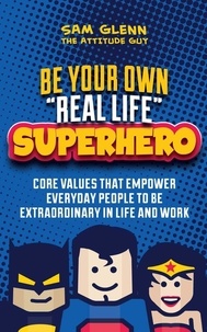  Sam Glenn - Be Your Own “Real Life” Superhero.