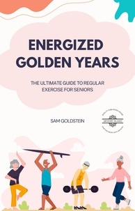  Sam Goldstein - Energized Golden Years : The Ultimate Guide to Regular Exercise for Seniors - Golden Age, #1.