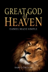  Sam Gordon - Great God of Heaven: Daniel Made Simple.